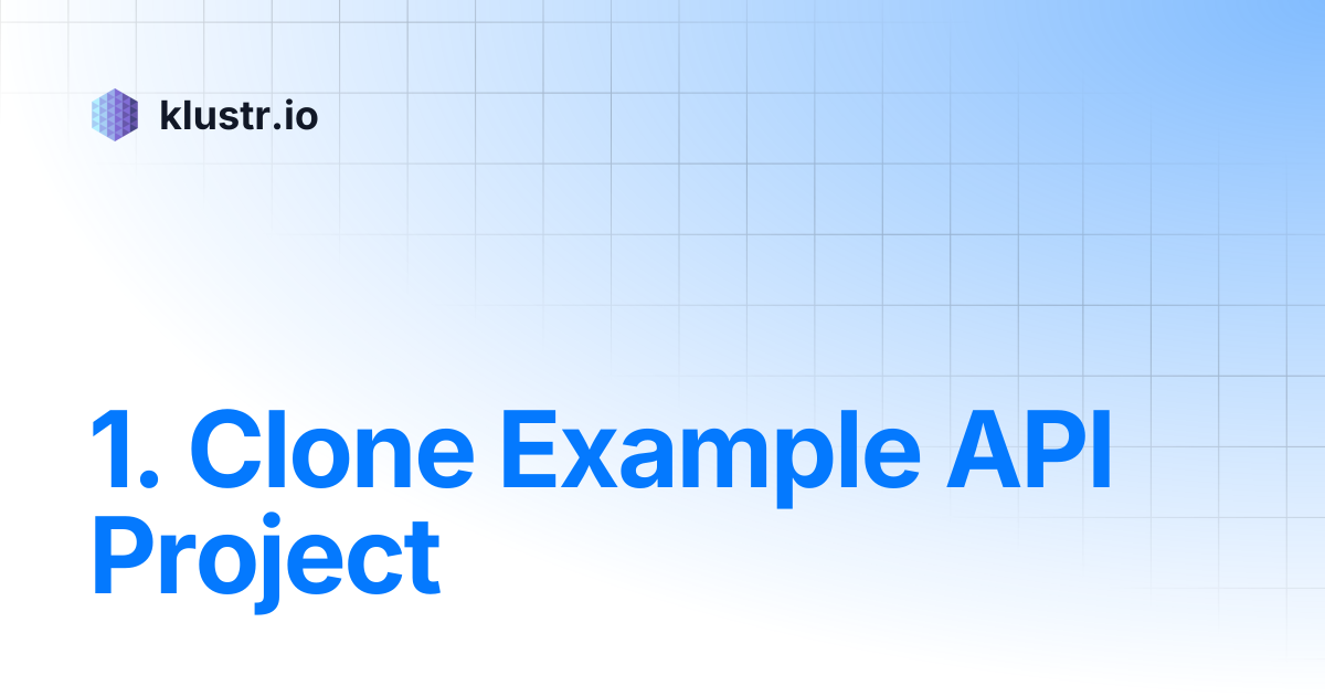1. Clone Example API Project | klustr.io